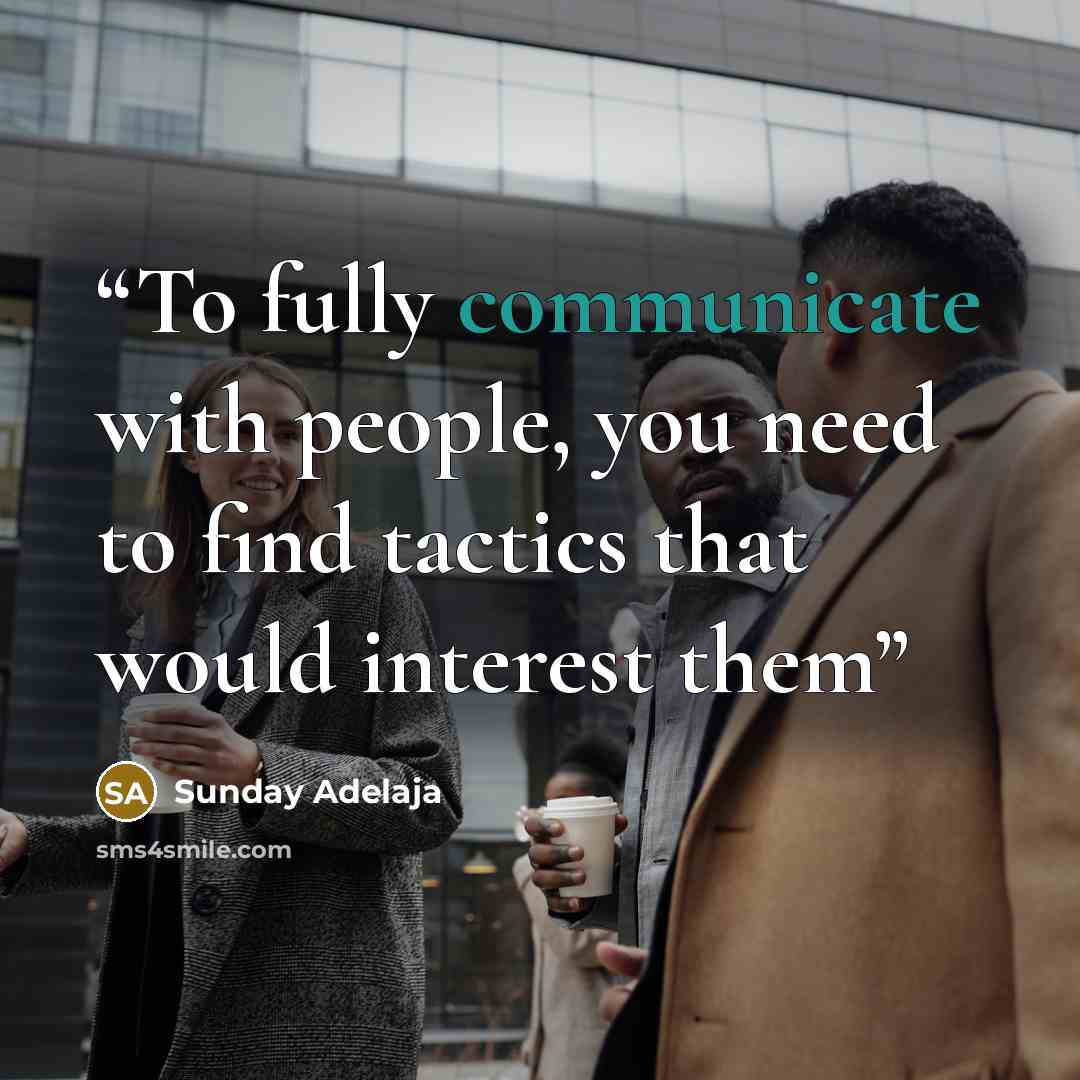 “To fully communicate with people, you need to find tactics that would interest them” quote by Sunday Adelaja