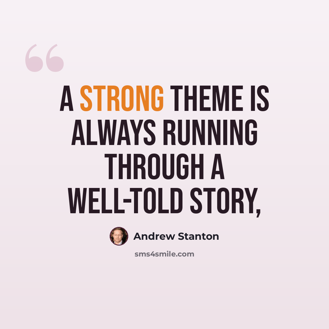 “A strong theme is always running through a well-told story,” quote by Andrew Stanton