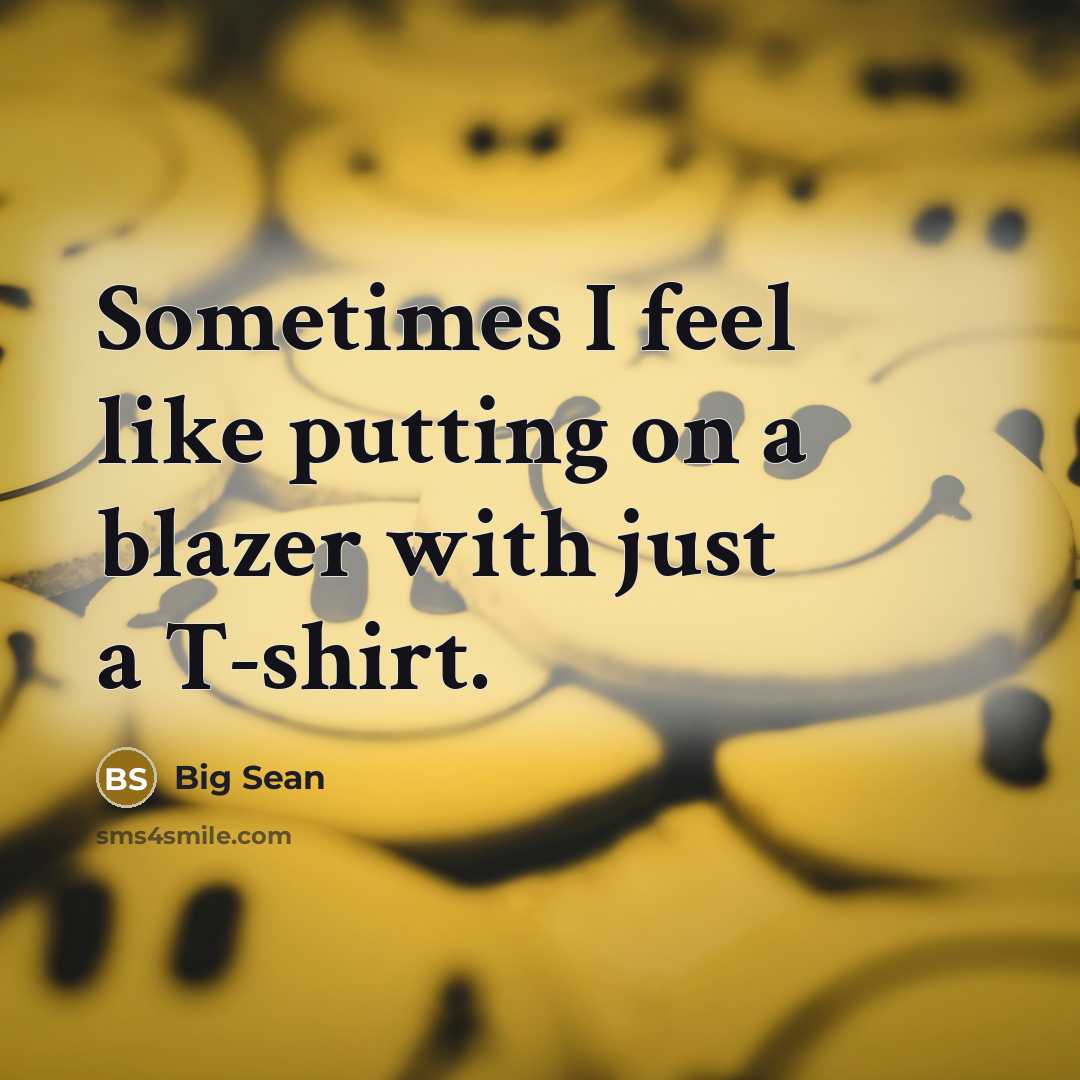 “Sometimes I feel like putting on a blazer with just a T-shirt.” quote by Big Sean