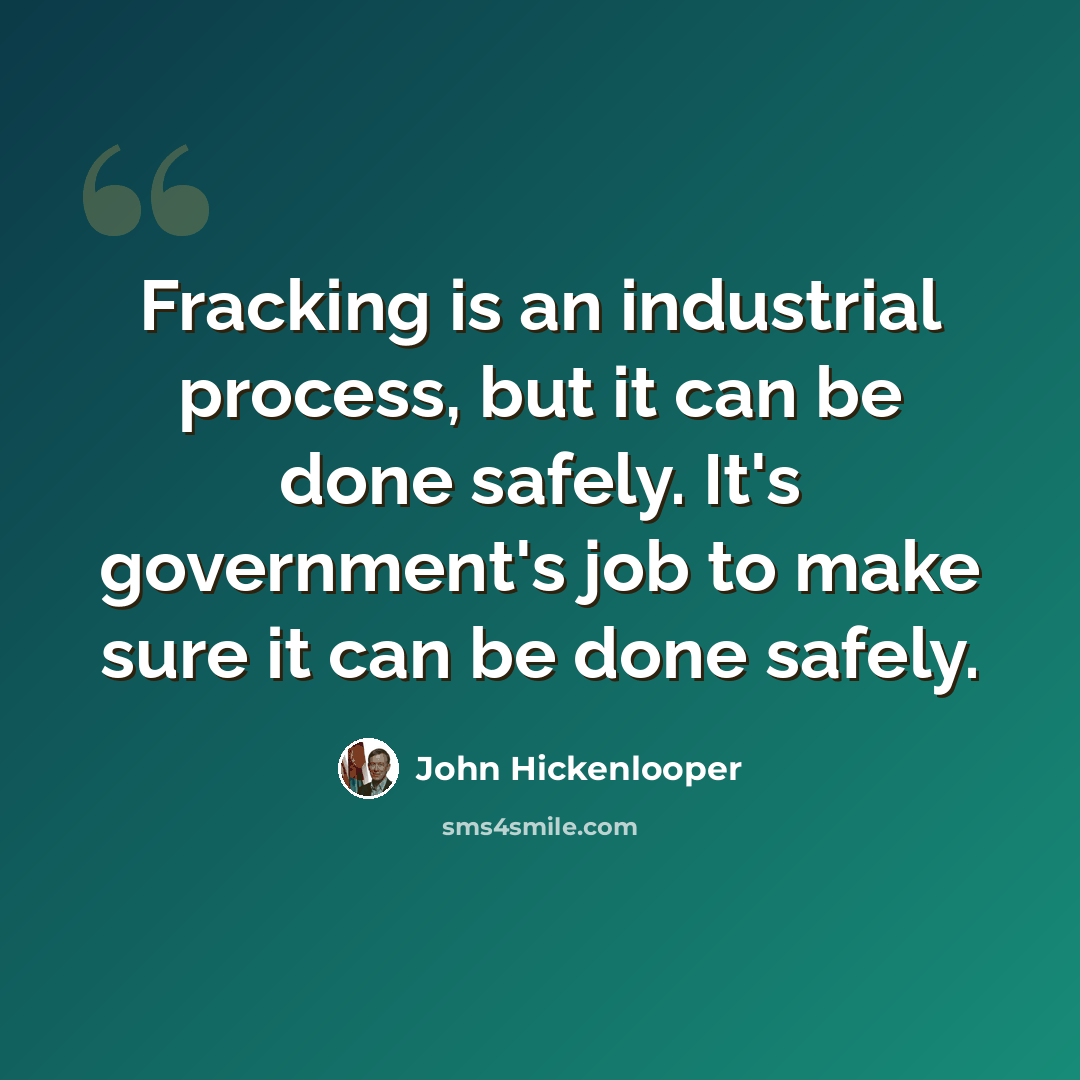 “Fracking is an industrial process, but it can be done safely. It's government's job to make sure it can be done safely.” quote by John Hickenlooper