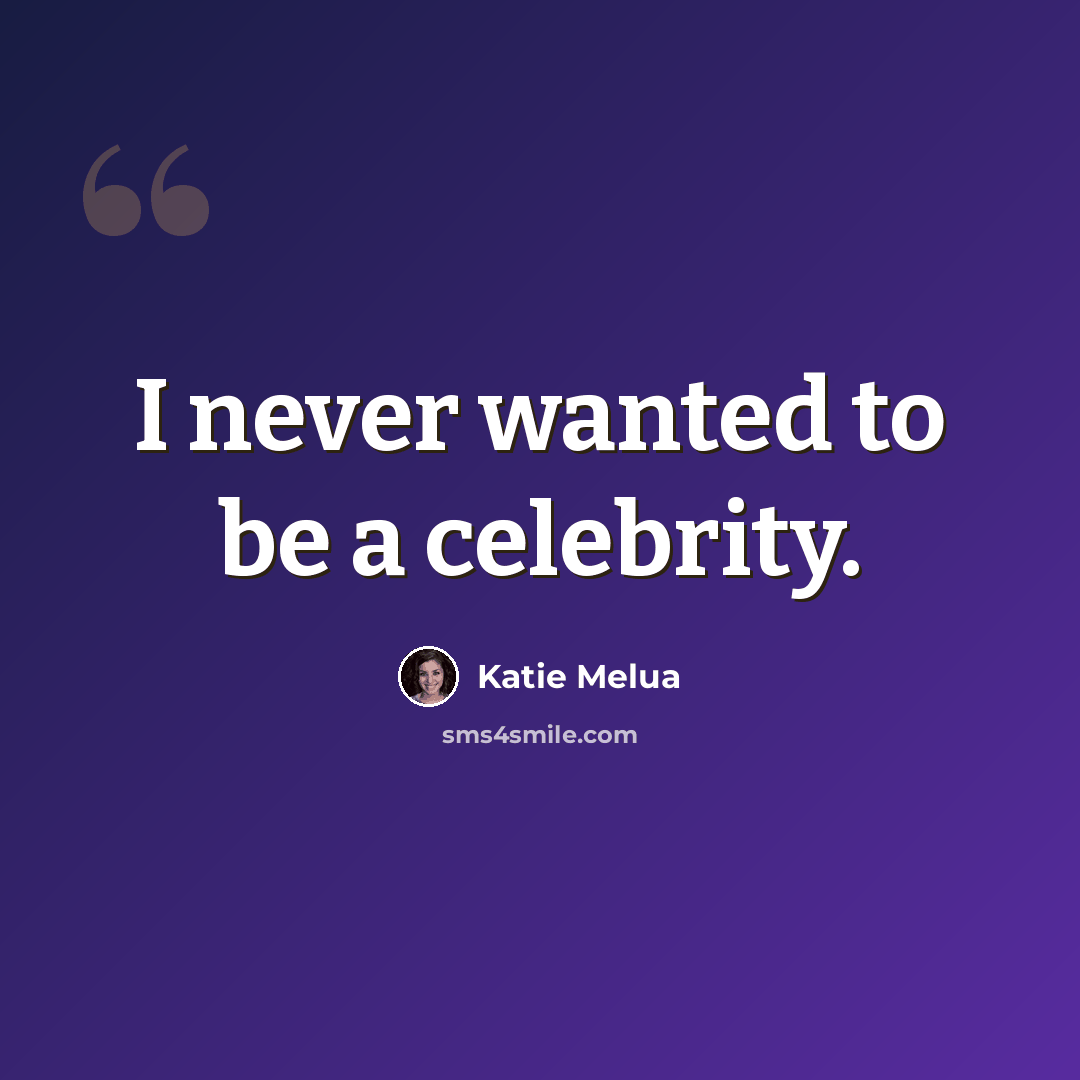 “I never wanted to be a celebrity.” quote by Katie Melua