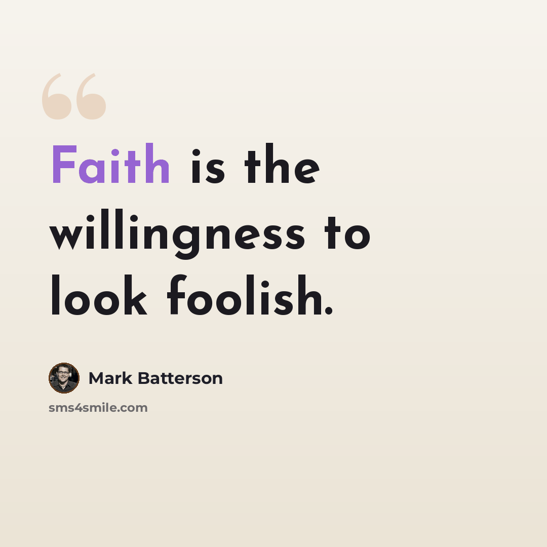 “Faith is the willingness to look foolish.” quote by Mark Batterson