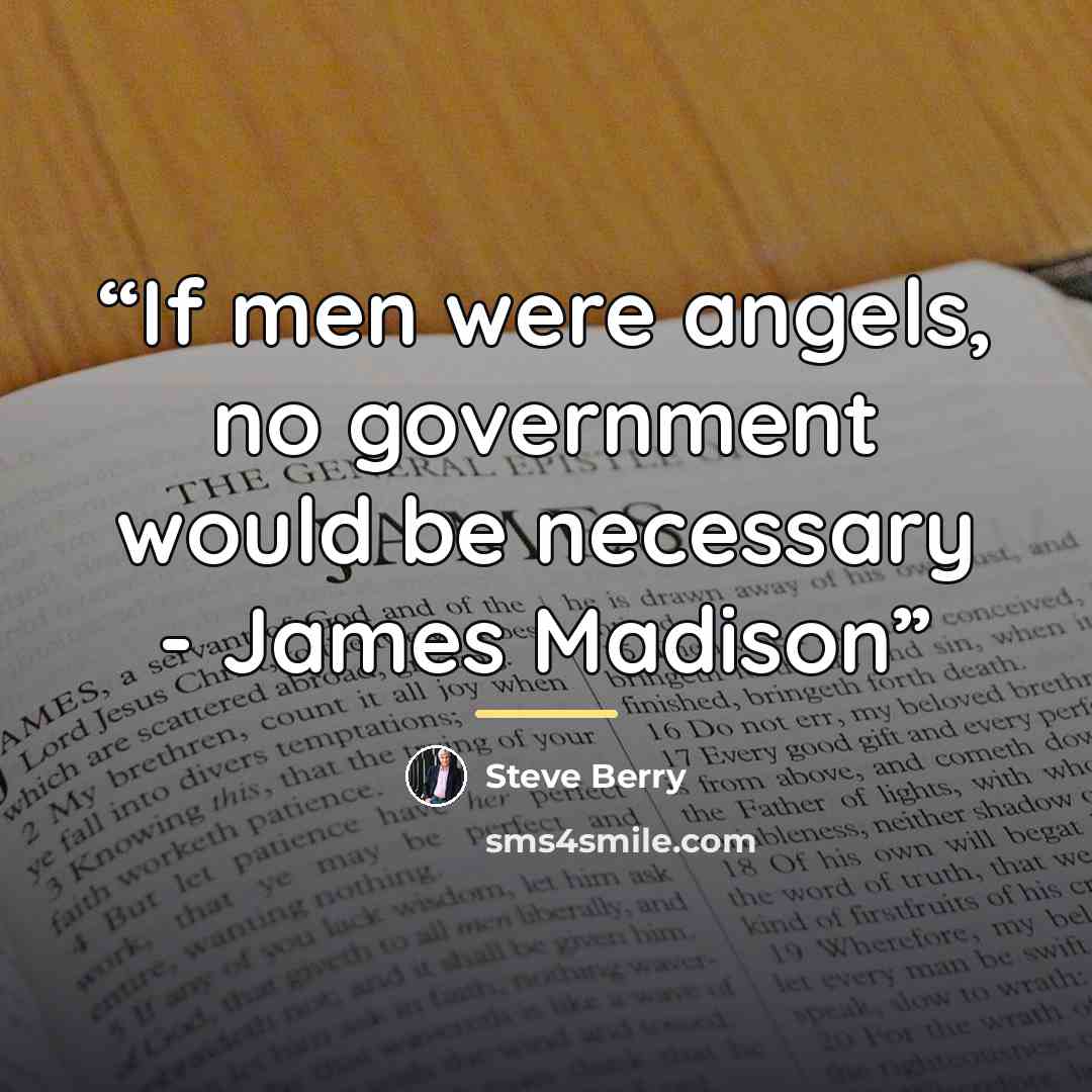 “If men were angels, no government would be necessary - James Madison” quote by Steve Berry