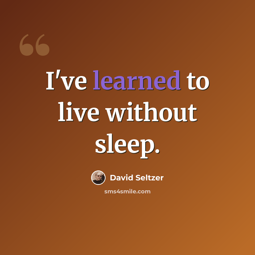 “I've learned to live without sleep.” quote by David Seltzer