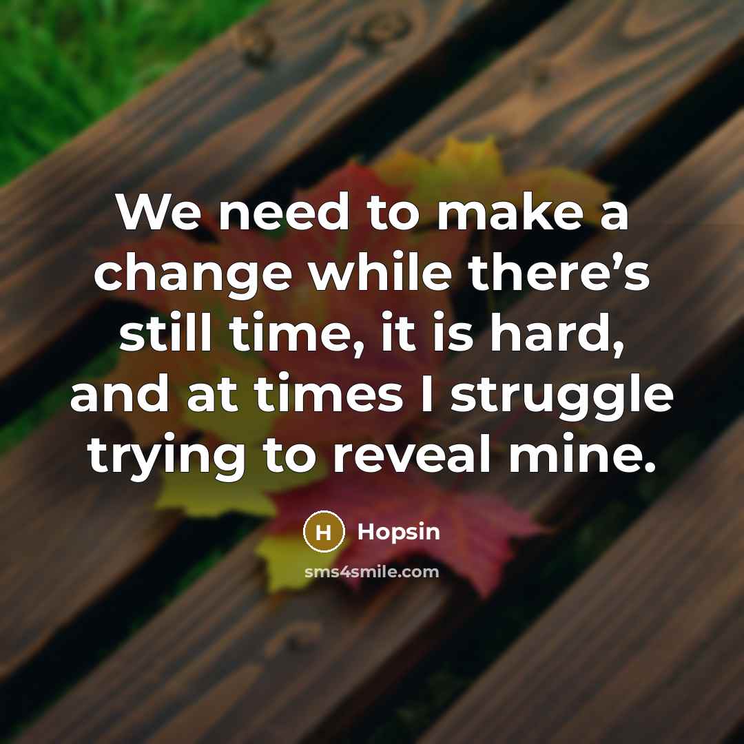 “We need to make a change while there’s still time, it is hard, and at times I struggle trying to reveal mine.” quote by Hopsin