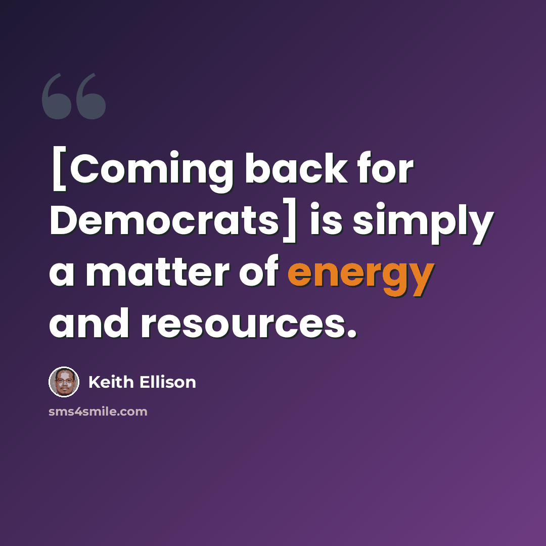 “[Coming back for Democrats] is simply a matter of energy and resources.” quote by Keith Ellison