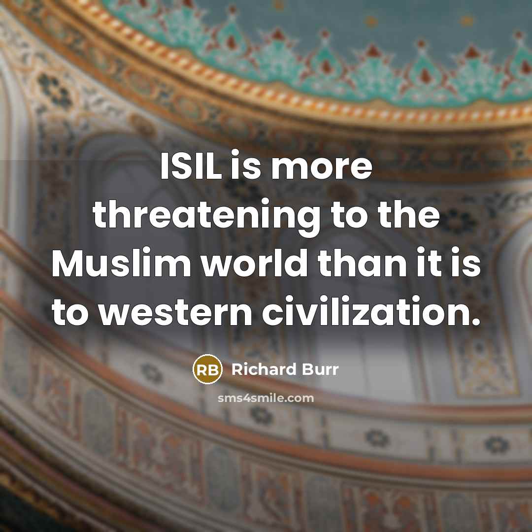 “ISIL is more threatening to the Muslim world than it is to western civilization.” quote by Richard Burr