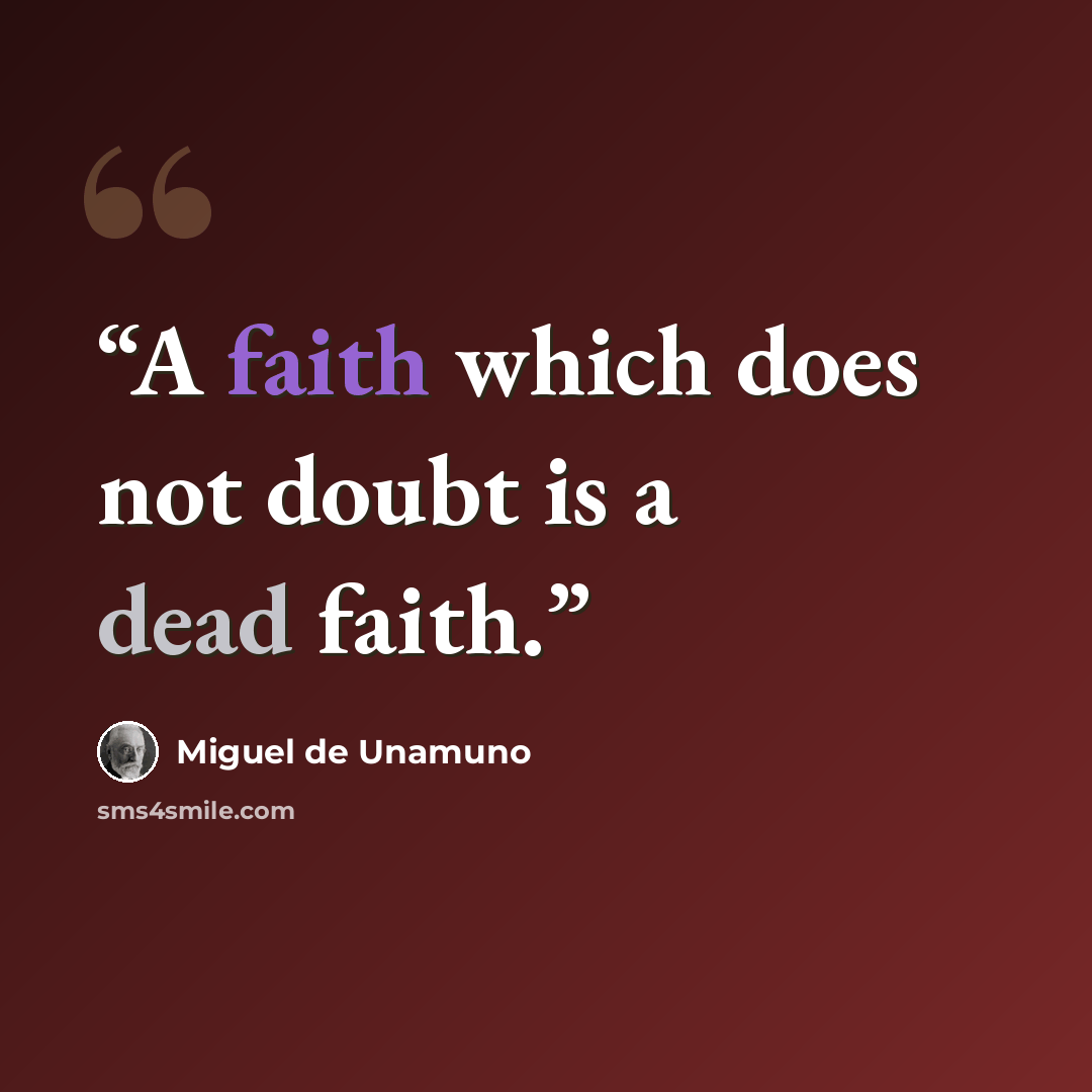 “A faith which does not doubt is a dead faith.” quote by Miguel de Unamuno