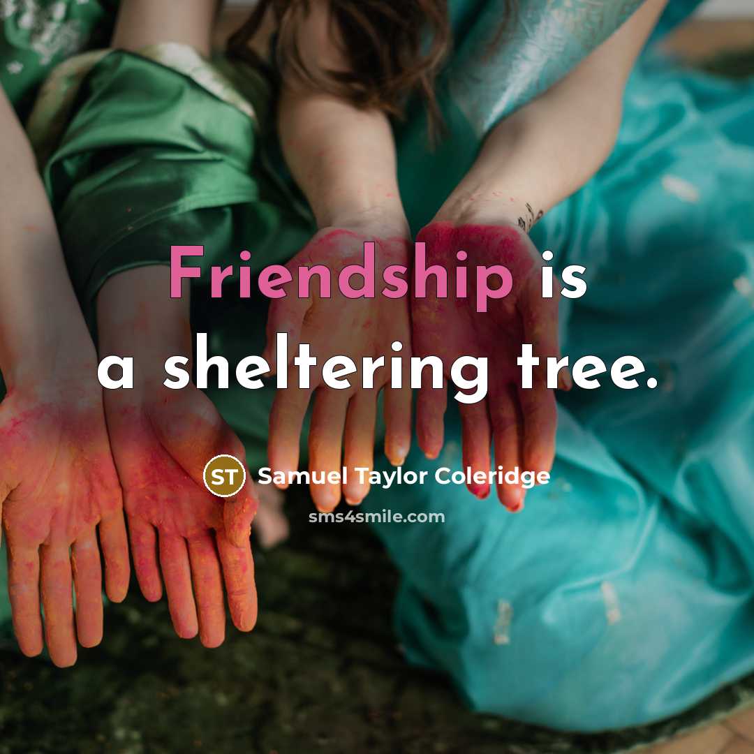 “Friendship is a sheltering tree.” quote by Samuel Taylor Coleridge