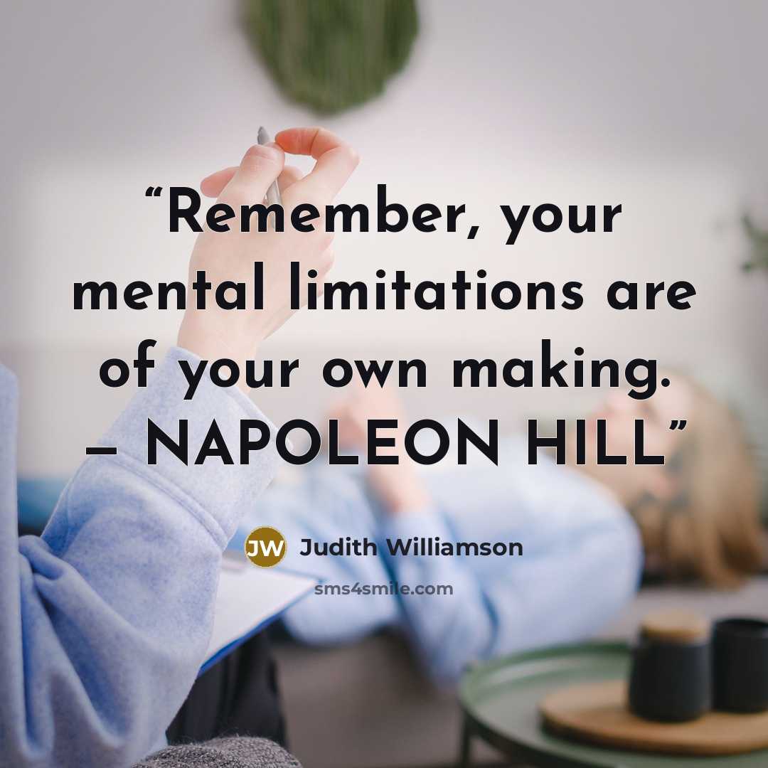 “Remember, your mental limitations are of your own making. — NAPOLEON HILL” quote by Judith Williamson
