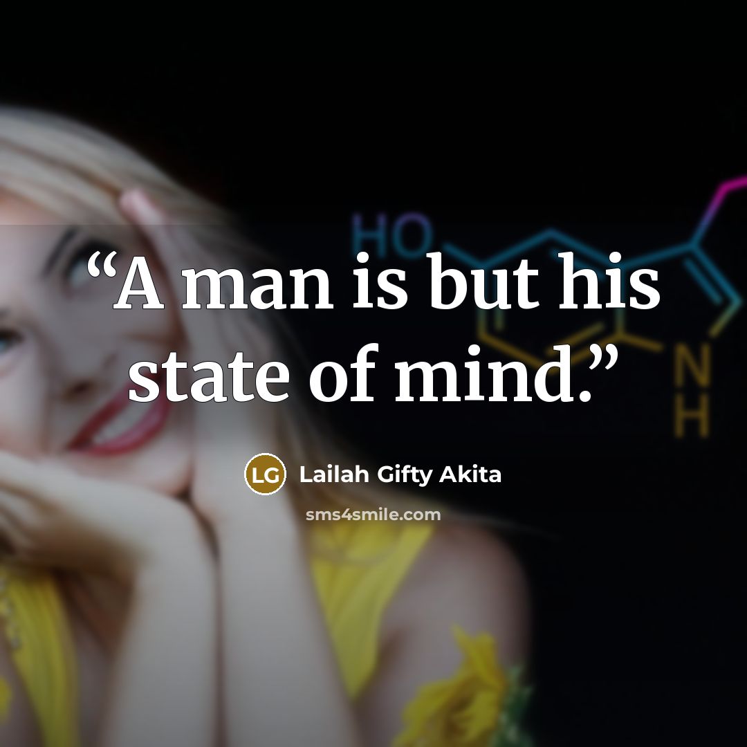 “A man is but his state of mind.” quote by Lailah Gifty Akita