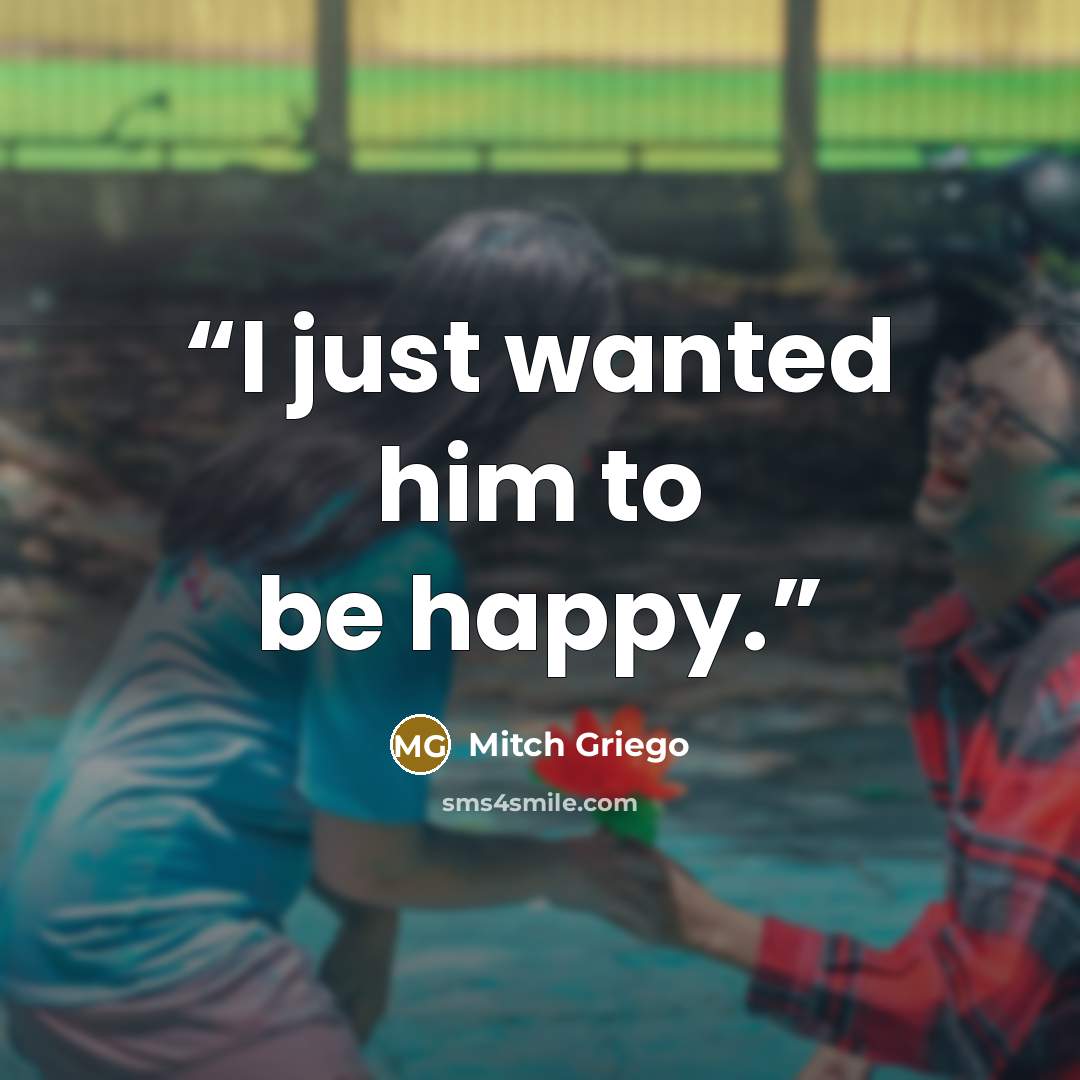 “I just wanted him to be happy.” quote by Mitch Griego