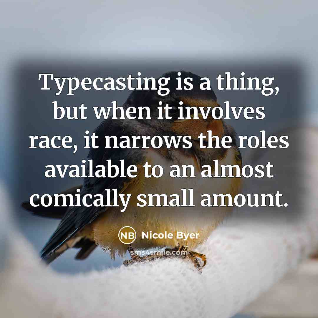 “Typecasting is a thing, but when it involves race, it narrows the roles available to an almost comically small amount.” quote by Nicole Byer