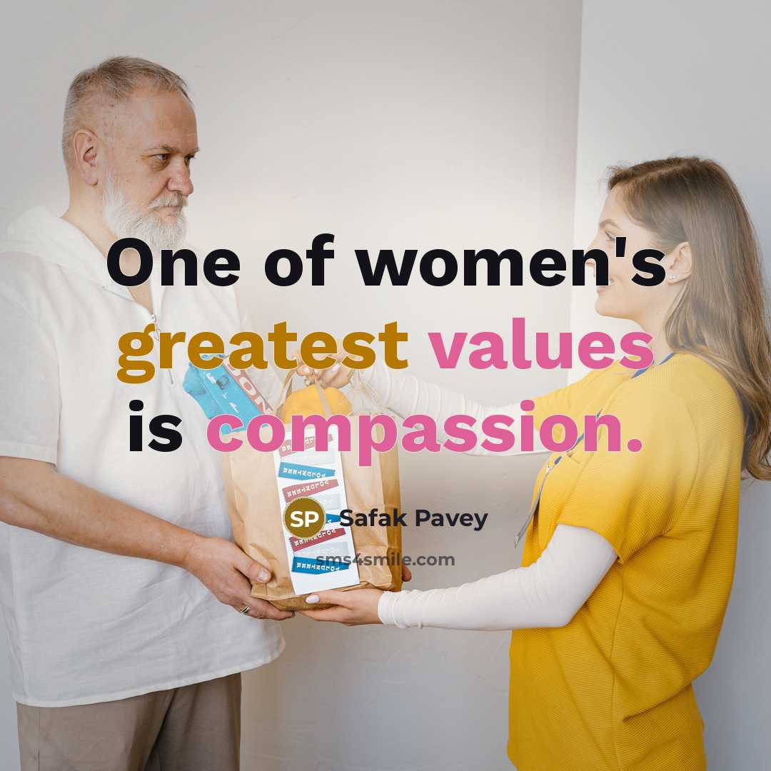 “One of women's greatest values is compassion.” quote by Safak Pavey