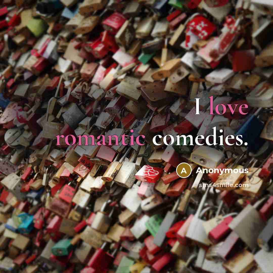 “I love romantic comedies.” quote by Anonymous