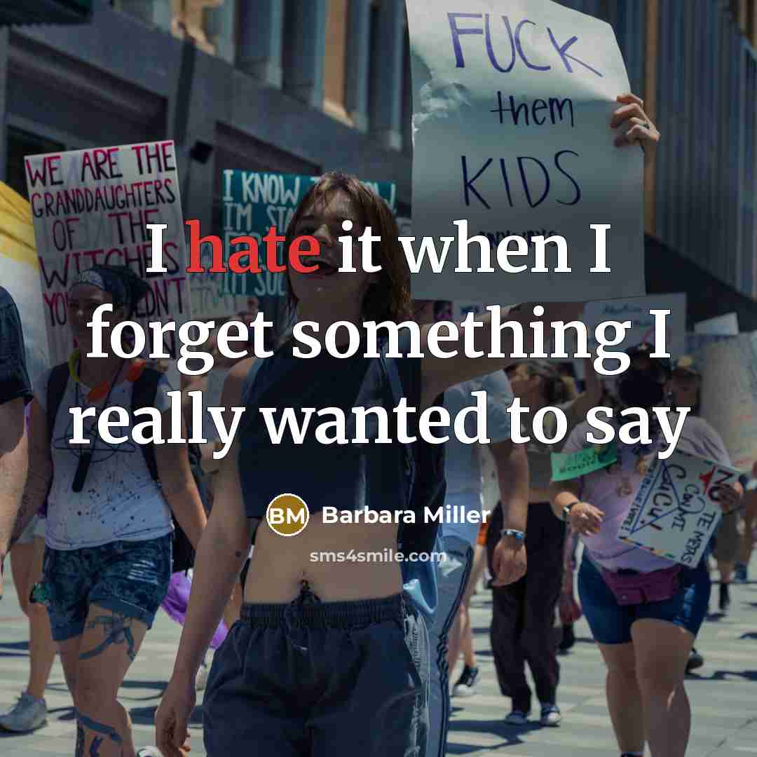 “I hate it when I forget something I really wanted to say” quote by Barbara Miller