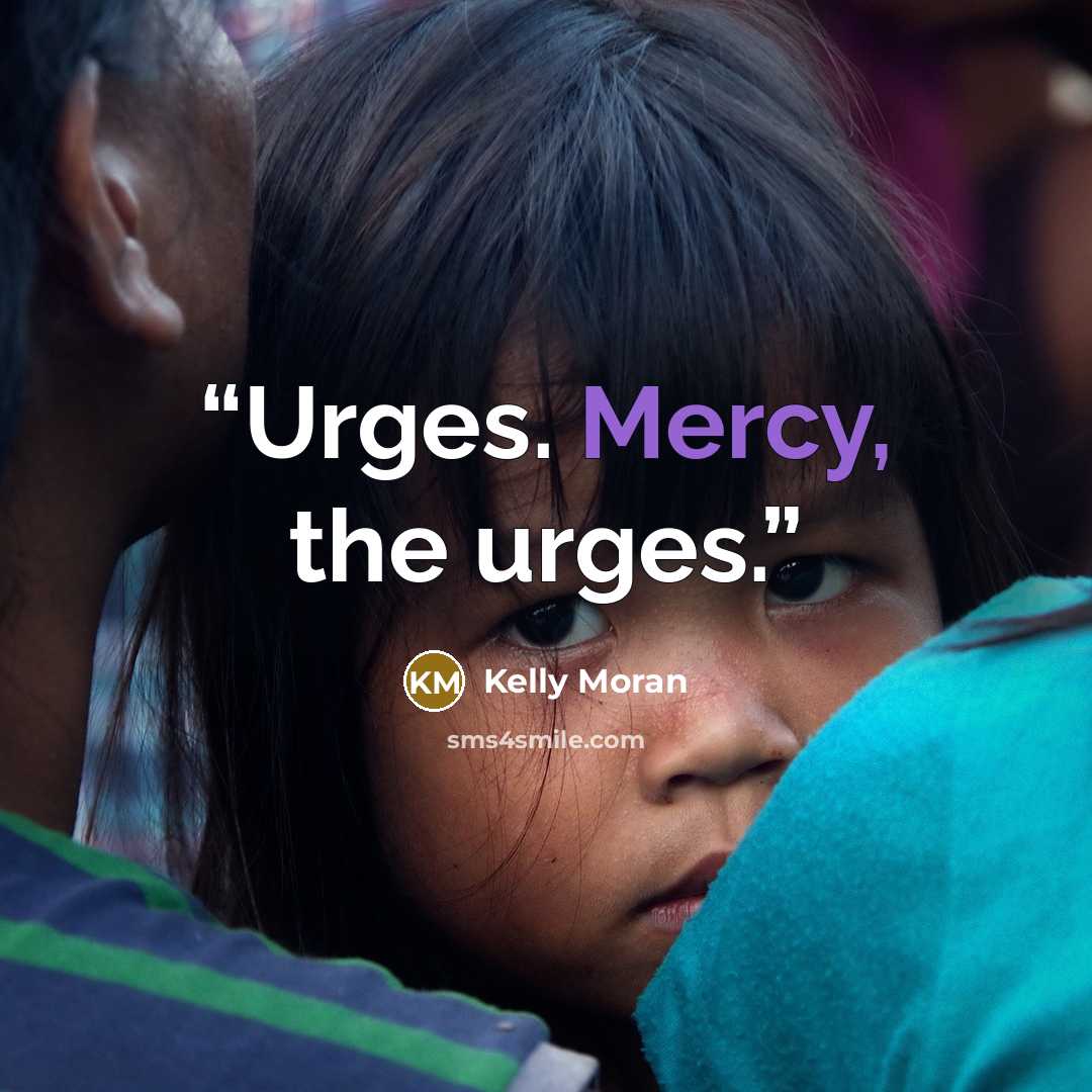 “Urges. Mercy, the urges.” quote by Kelly Moran