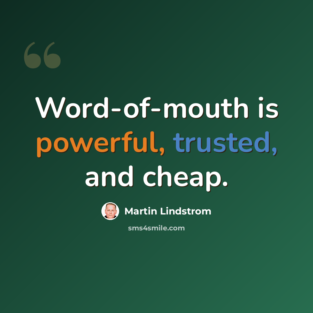 “Word-of-mouth is powerful, trusted, and cheap.” quote by Martin Lindstrom