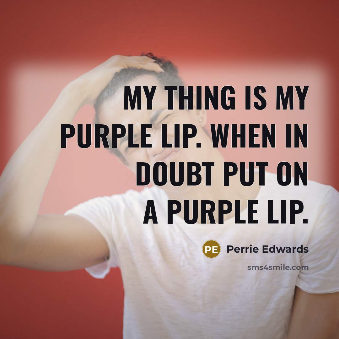 “My thing is my purple lip. When in doubt put on a purple lip.” quote by Perrie Edwards