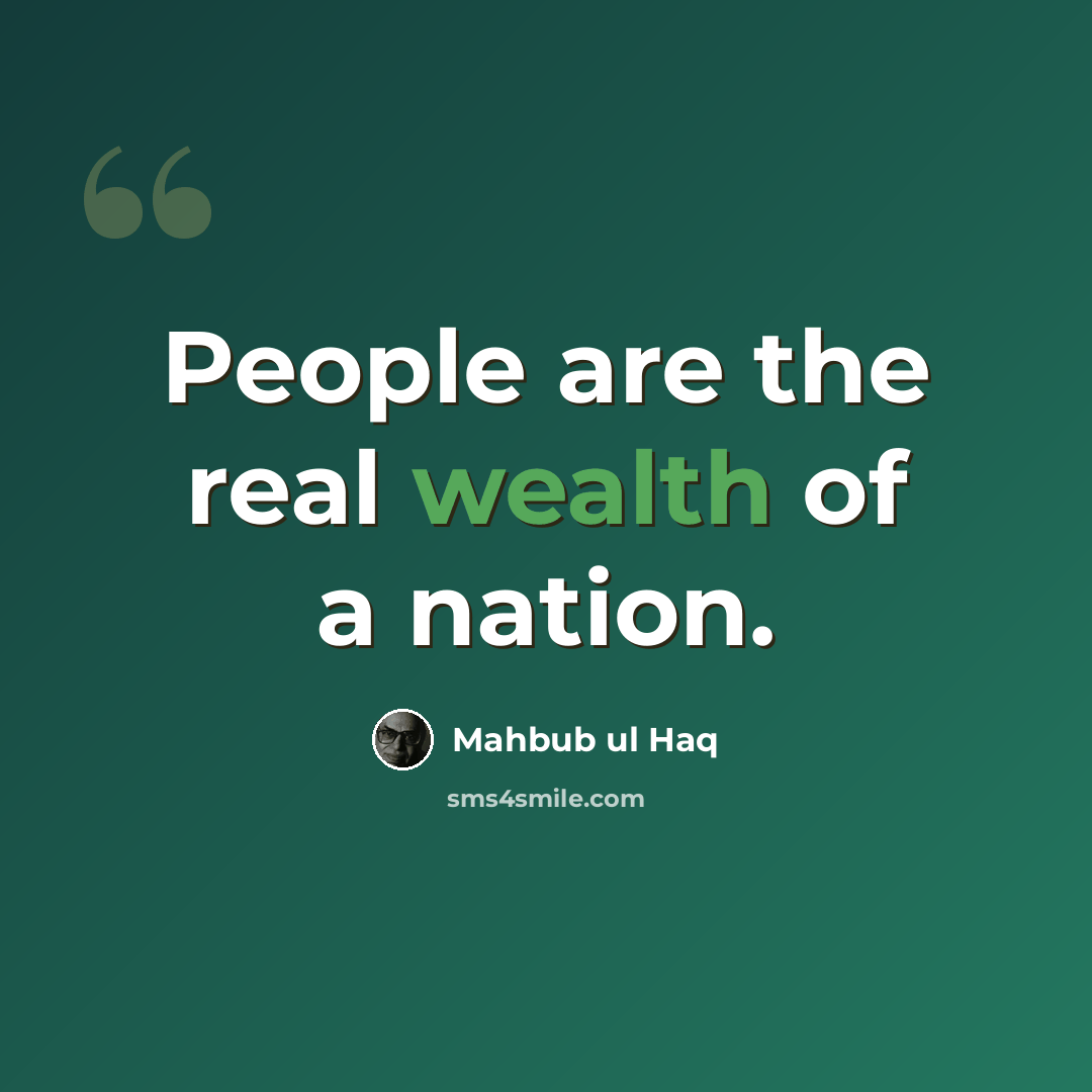 “People are the real wealth of a nation.” quote by Mahbub ul Haq