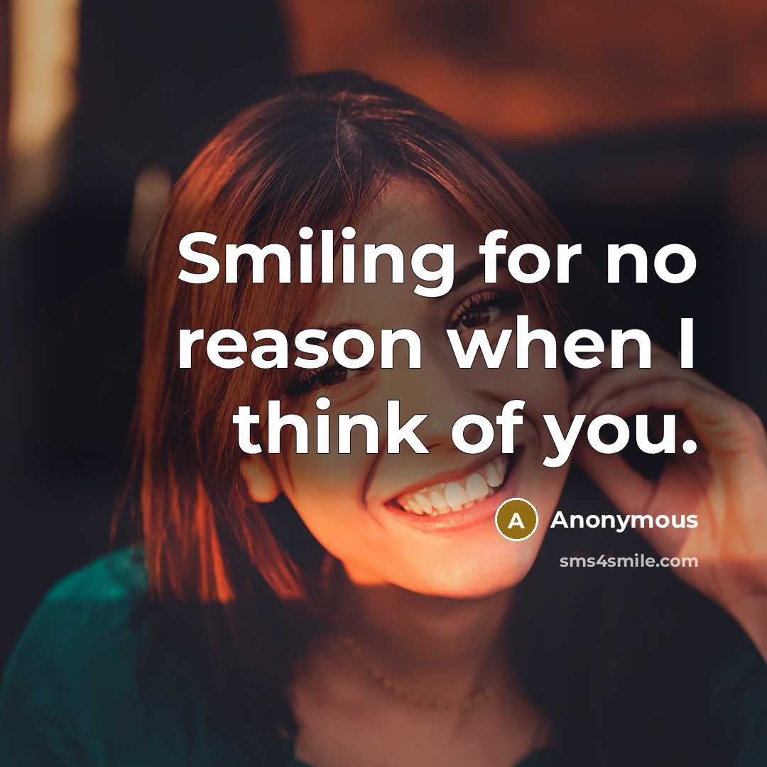 “Smiling for no reason when I think of you.” quote by Anonymous