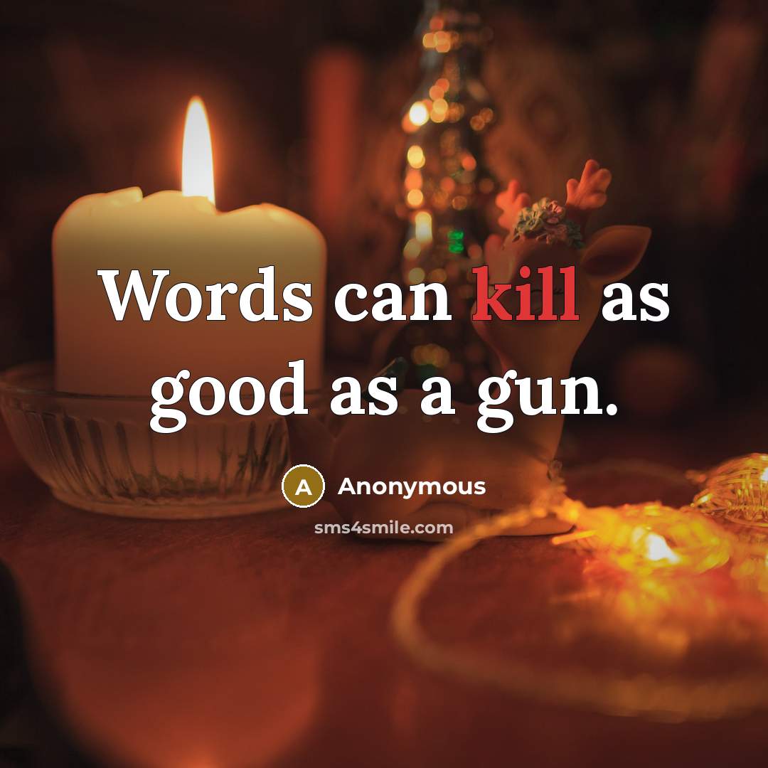 “Words can kill as good as a gun.” quote by Anonymous