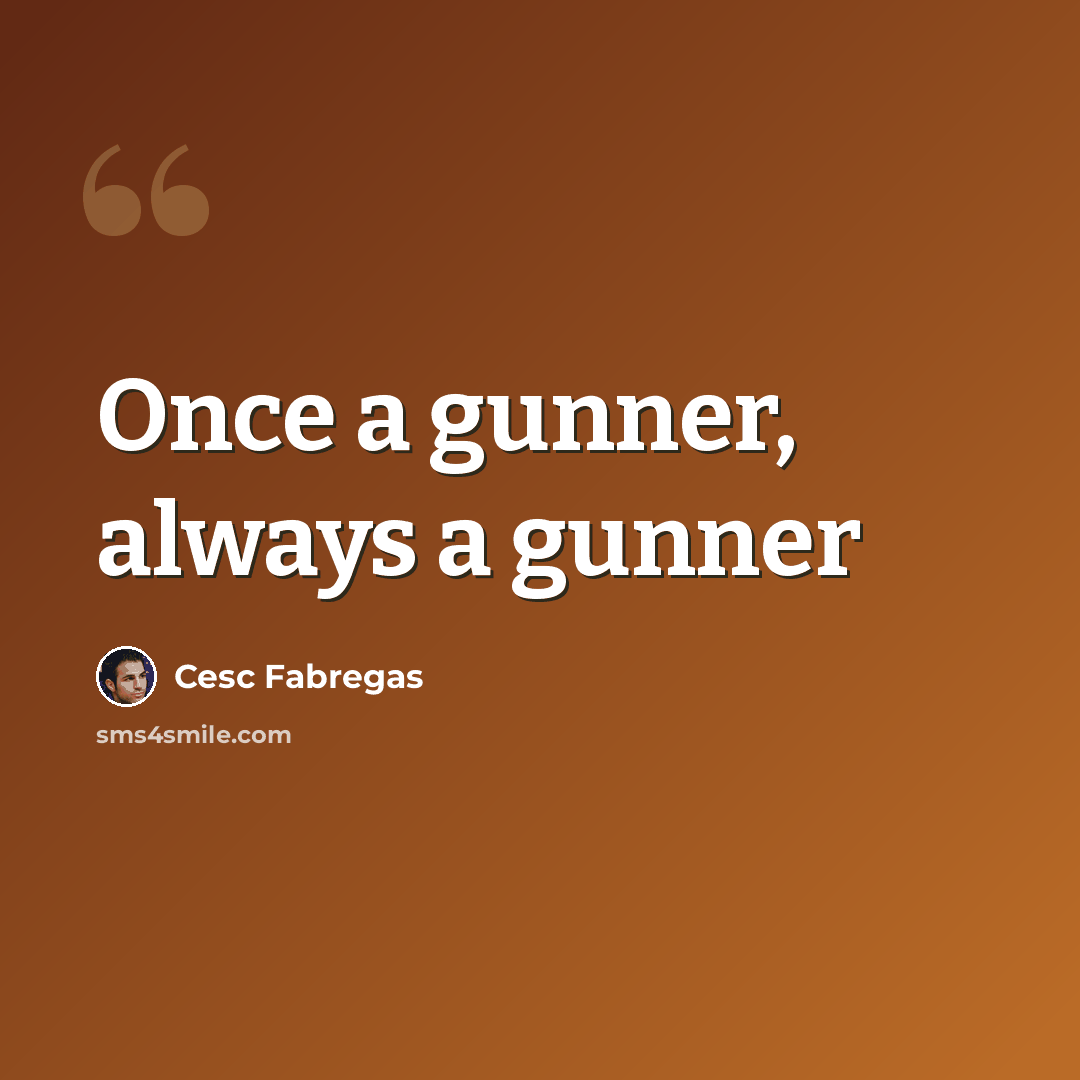 “Once a gunner, always a gunner” quote by Cesc Fabregas