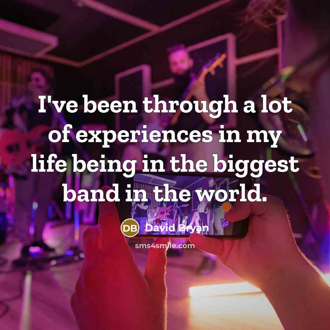 “I've been through a lot of experiences in my life being in the biggest band in the world.” quote by David Bryan