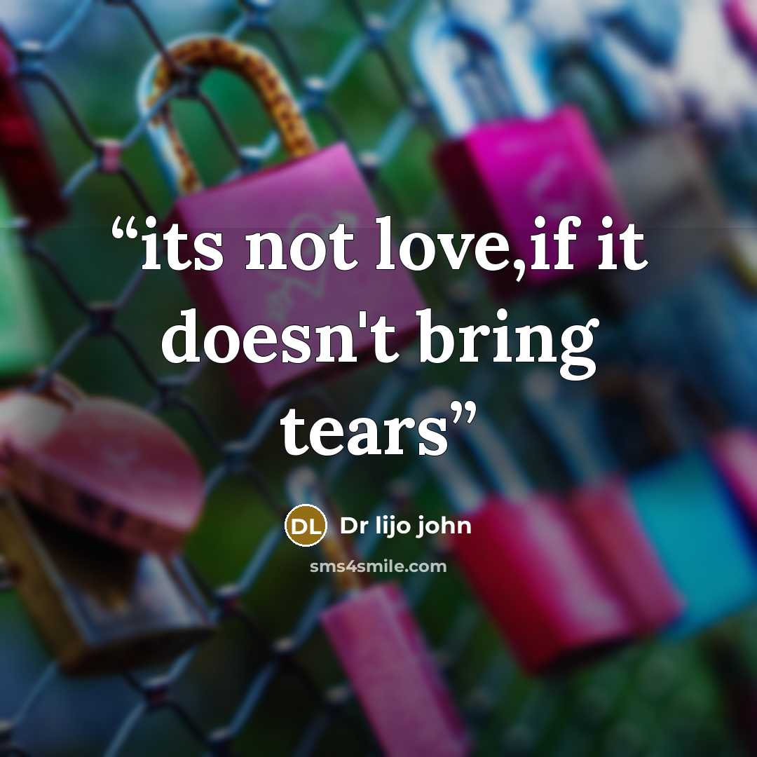 “its not love,if it doesn't bring tears” quote by Dr lijo john