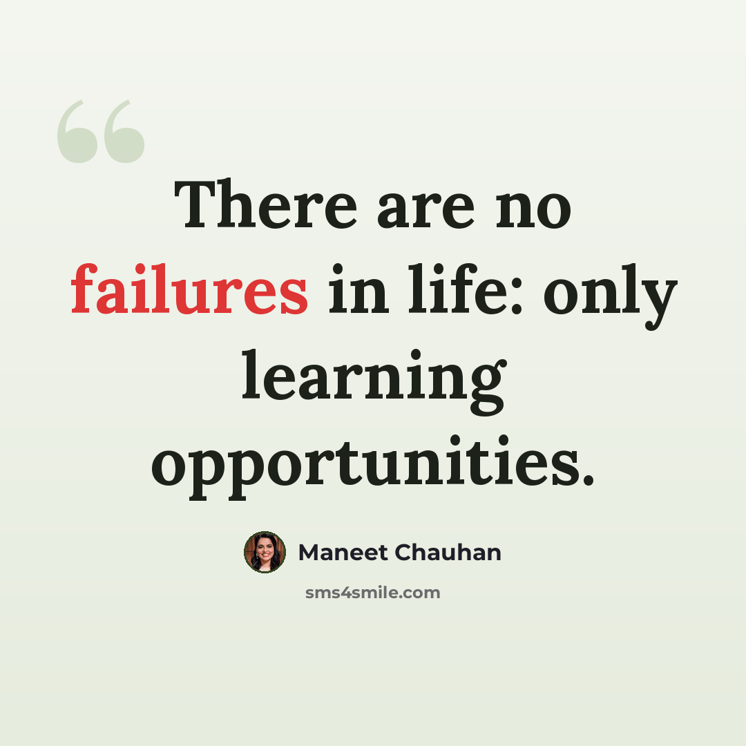 “There are no failures in life: only learning opportunities.” quote by Maneet Chauhan