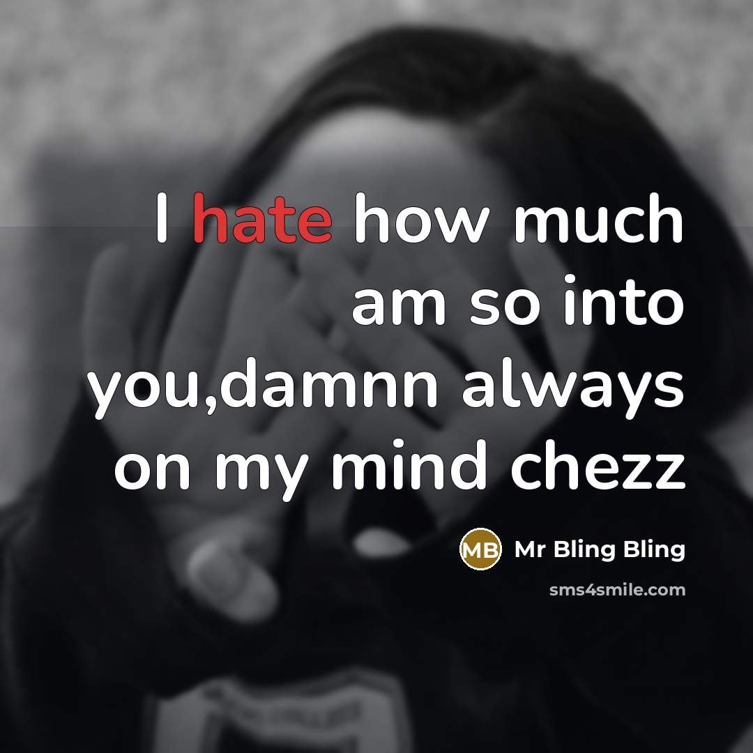 “I hate how much am so into you,damnn always on my mind chezz” quote by Mr Bling Bling