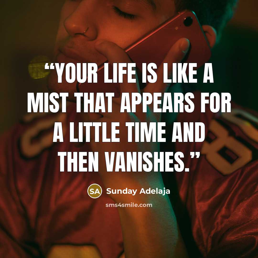 “Your life is like a mist that appears for a little time and then vanishes.” quote by Sunday Adelaja