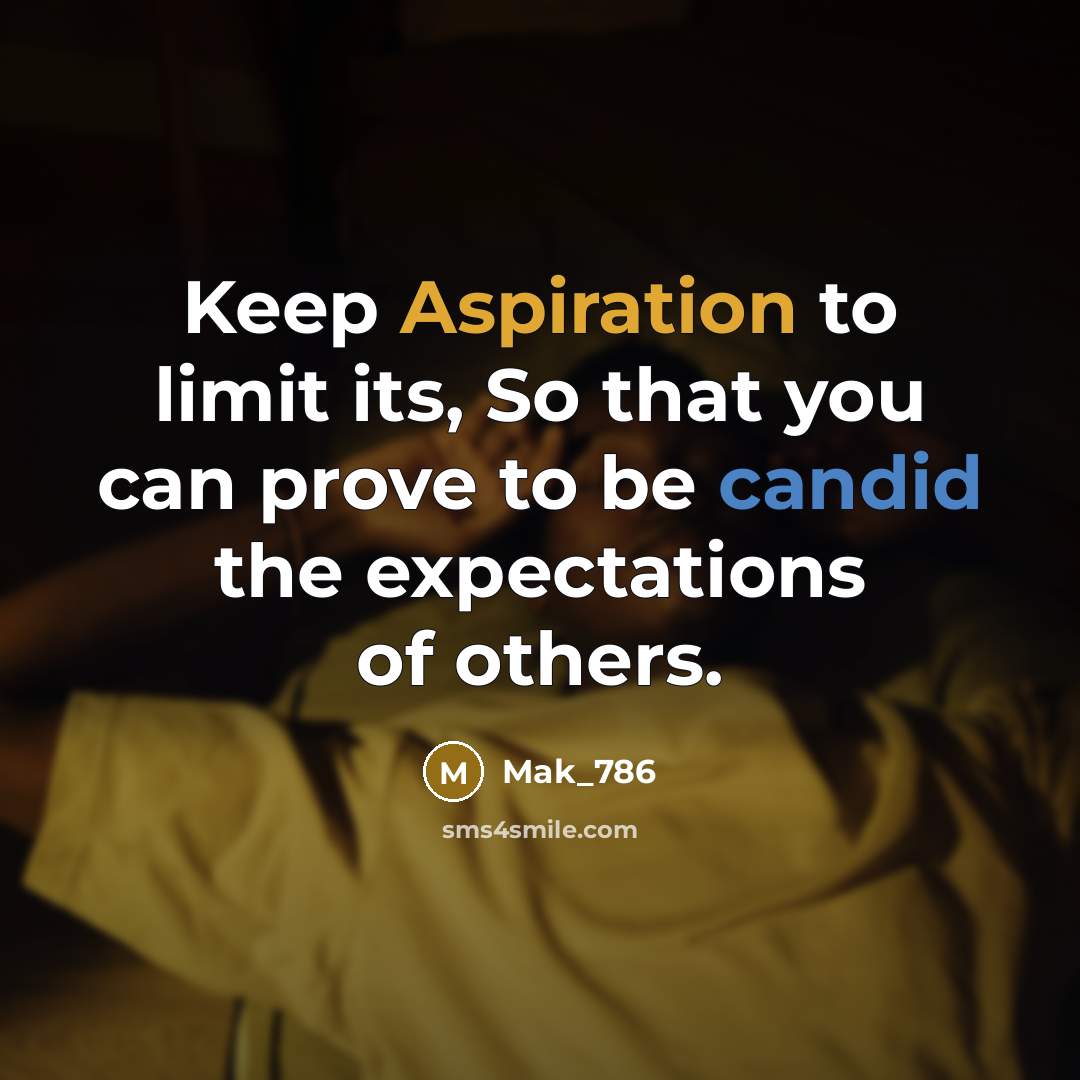 “Keep Aspiration to limit its, So that you can prove to be candid the expectations of others.” quote by Mak_786