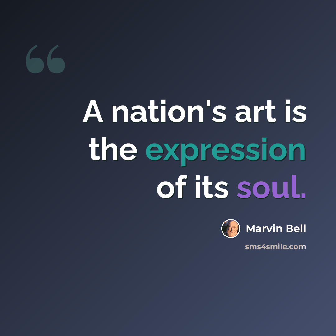 “A nation's art is the expression of its soul.” quote by Marvin Bell