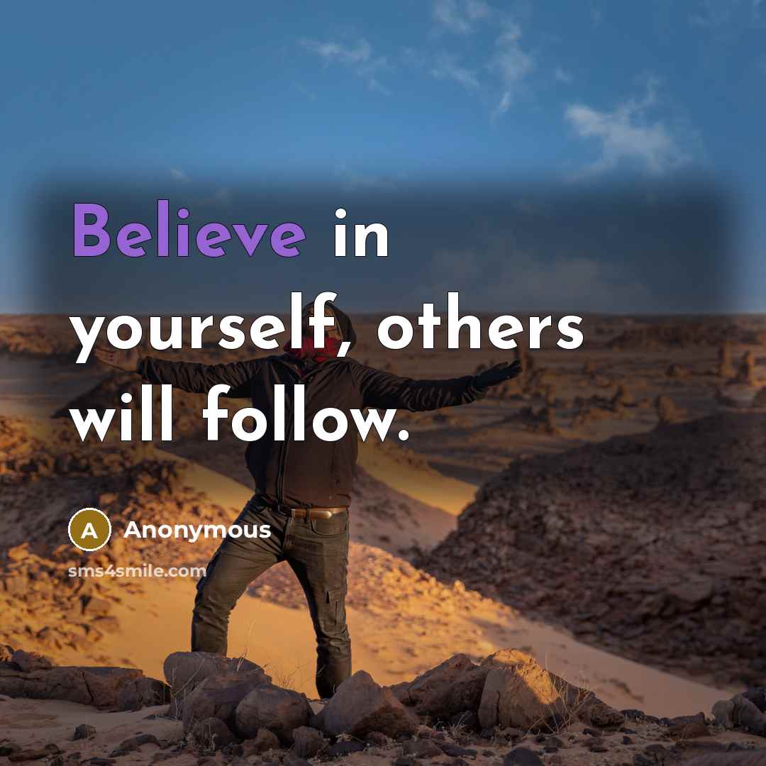 “Believe in yourself, others will follow.” quote by Anonymous