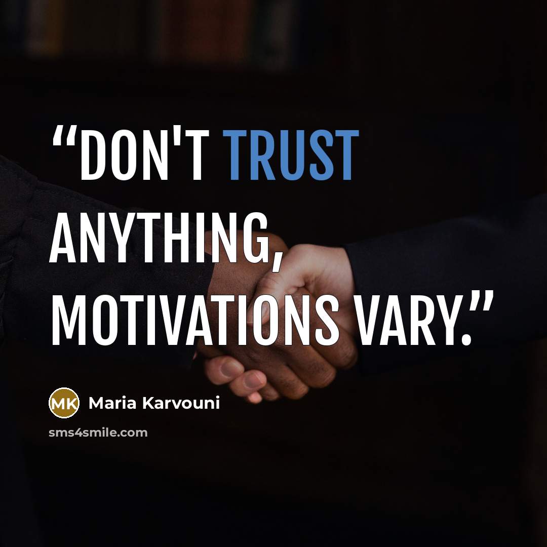“Don't trust anything, motivations vary.” quote by Maria Karvouni