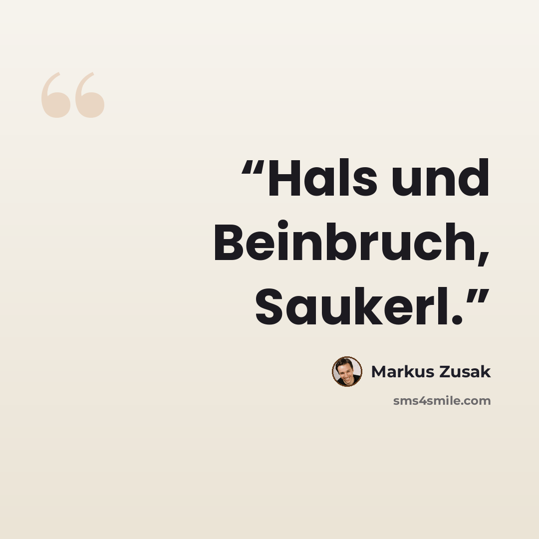 “Hals und Beinbruch, Saukerl.” quote by Markus Zusak