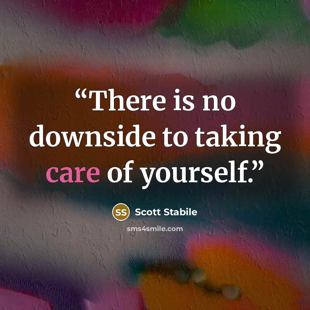 “There is no downside to taking care of yourself.” quote by Scott Stabile