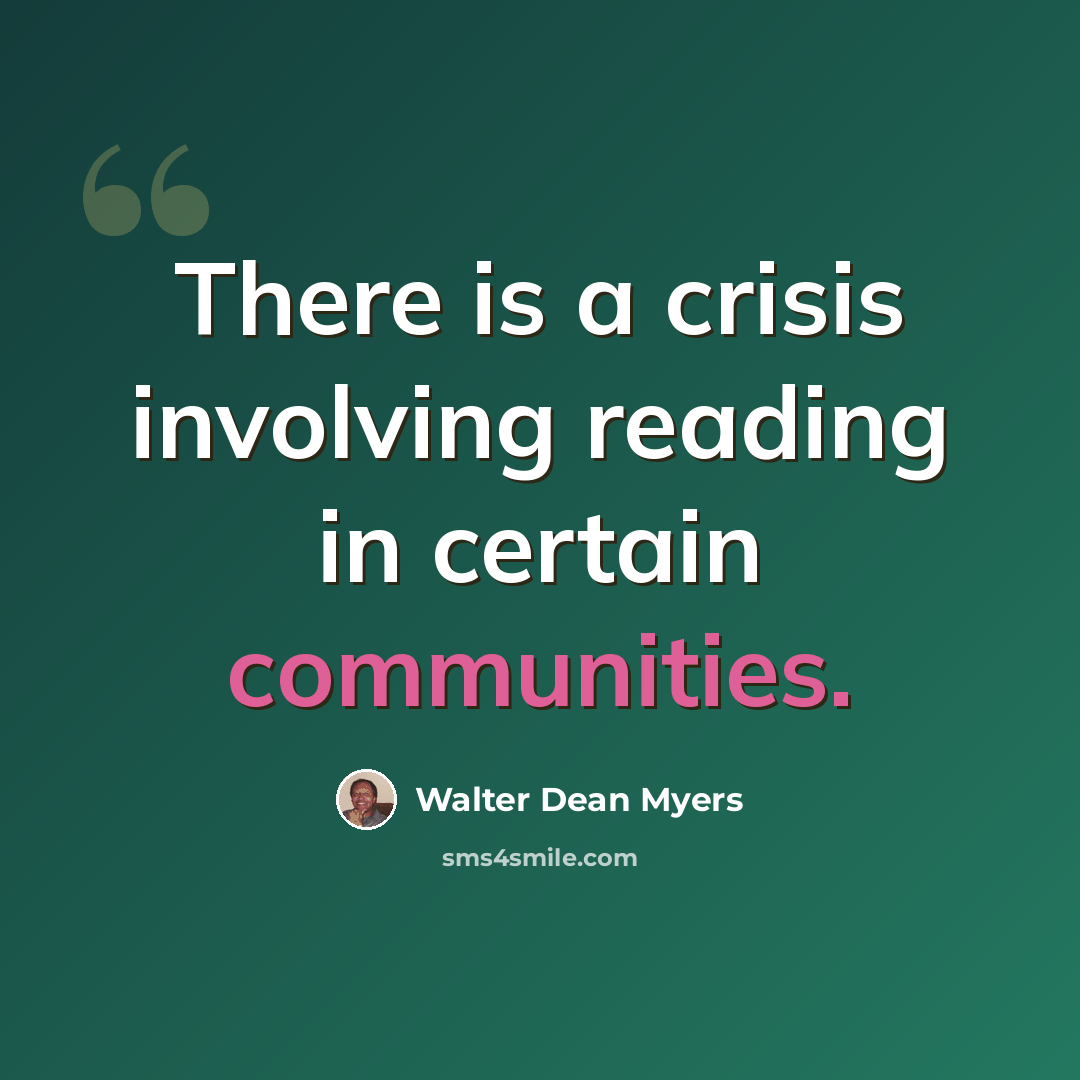 “There is a crisis involving reading in certain communities.” quote by Walter Dean Myers