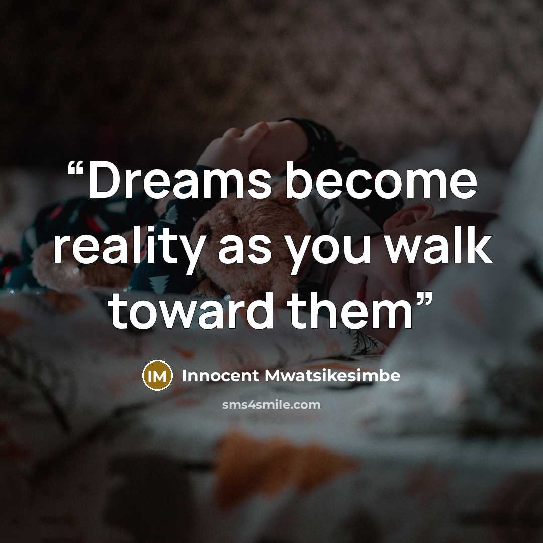 “Dreams become reality as you walk toward them” quote by Innocent Mwatsikesimbe