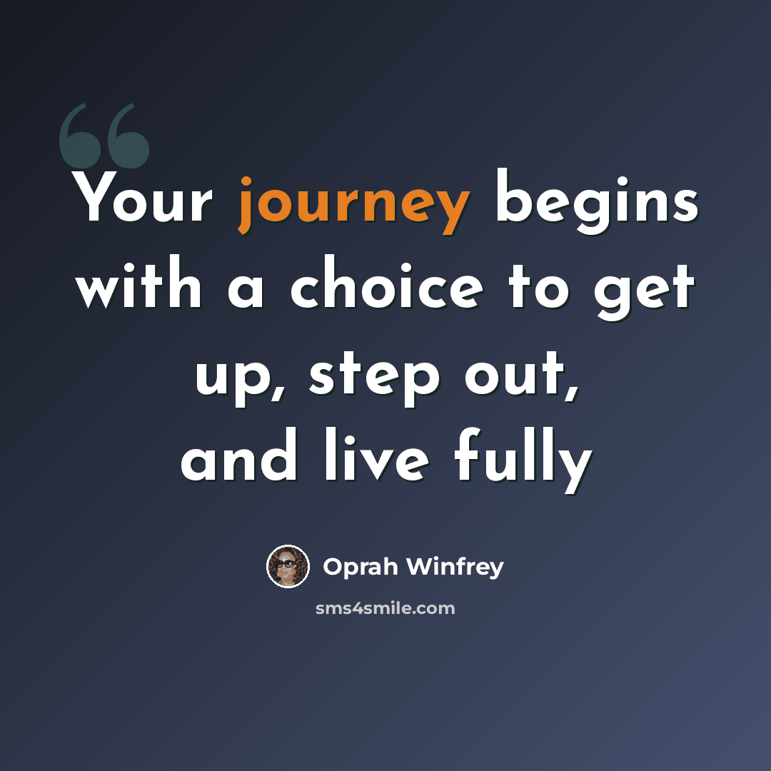 “Your journey begins with a choice to get up, step out, and live fully” quote by Oprah Winfrey