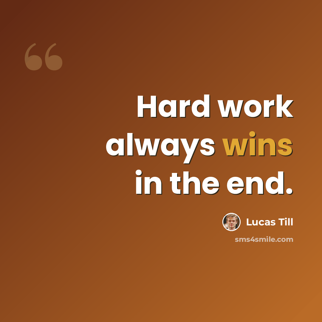 “Hard work always wins in the end.” quote by Lucas Till