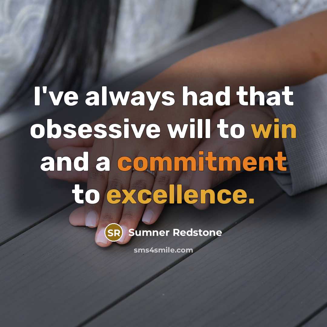 “I've always had that obsessive will to win and a commitment to excellence.” quote by Sumner Redstone