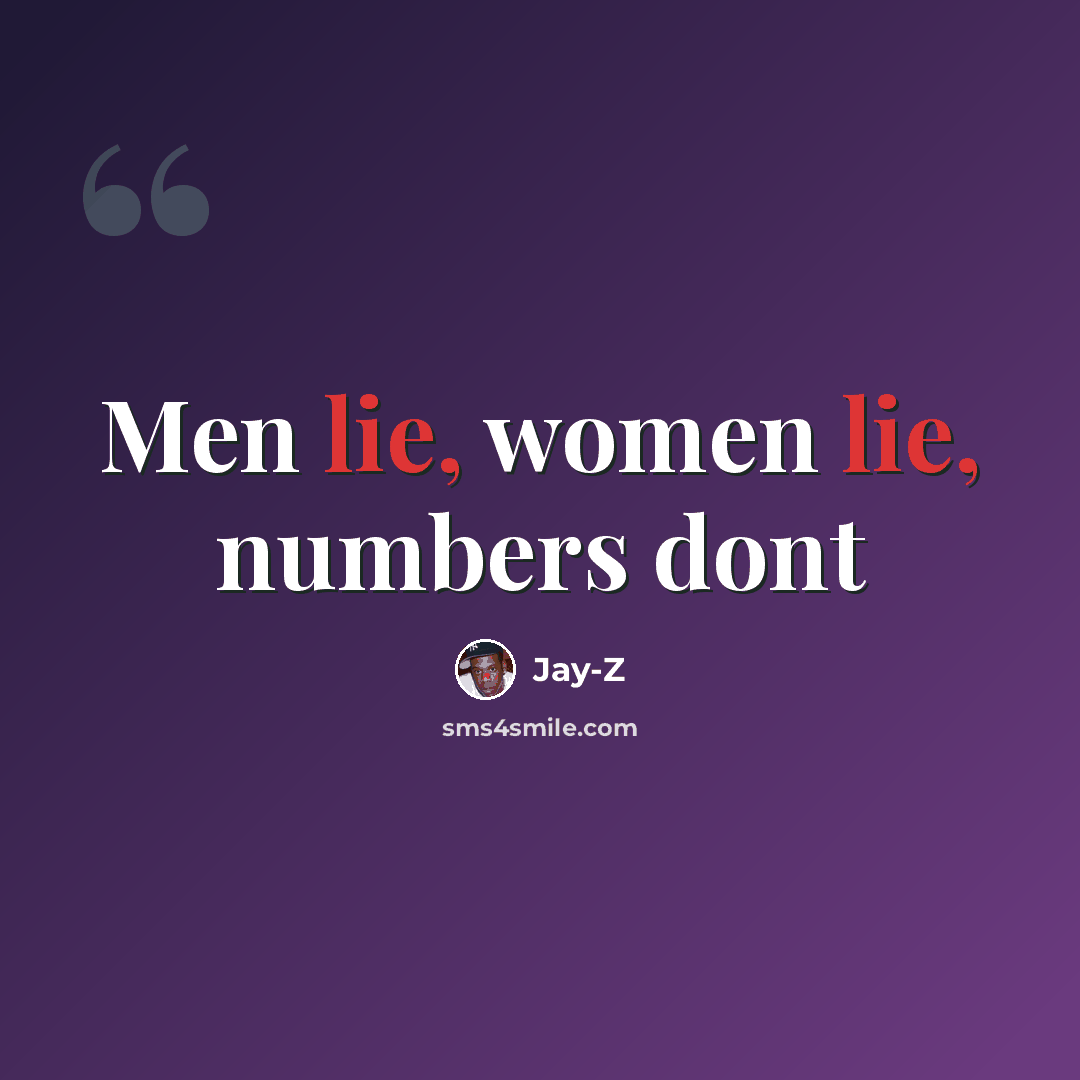 “Men lie, women lie, numbers dont” quote by Jay-Z