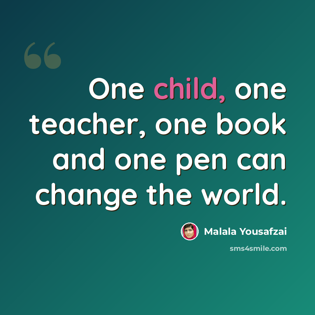 “One child, one teacher, one book and one pen can change the world.” quote by Malala Yousafzai