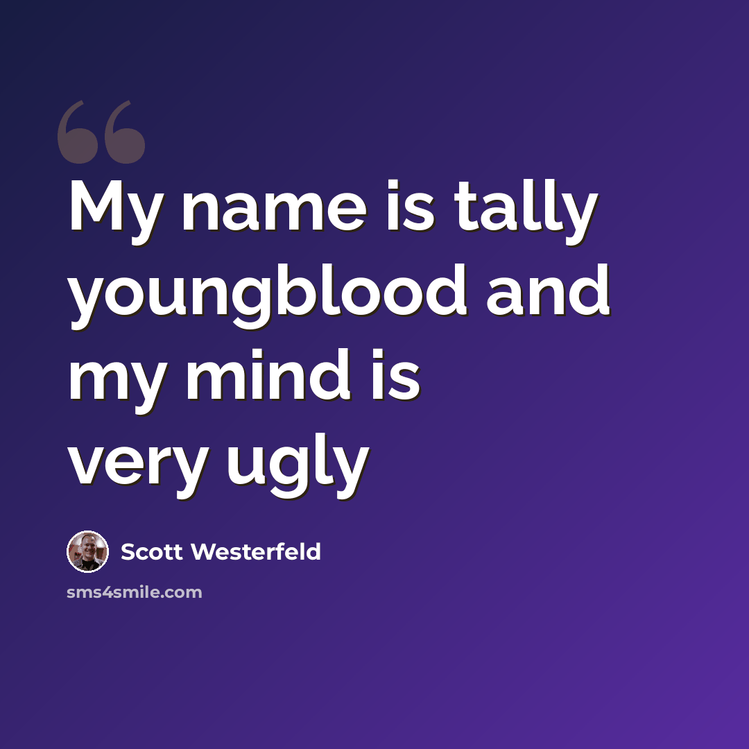 “My name is tally youngblood and my mind is very ugly” quote by Scott Westerfeld