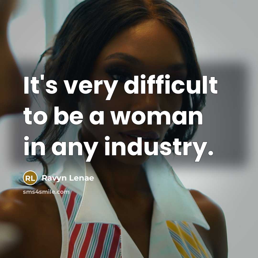 “It's very difficult to be a woman in any industry.” quote by Ravyn Lenae