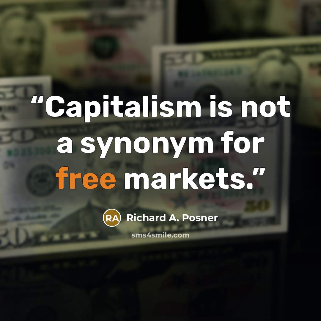 “Capitalism is not a synonym for free markets.” quote by Richard A. Posner