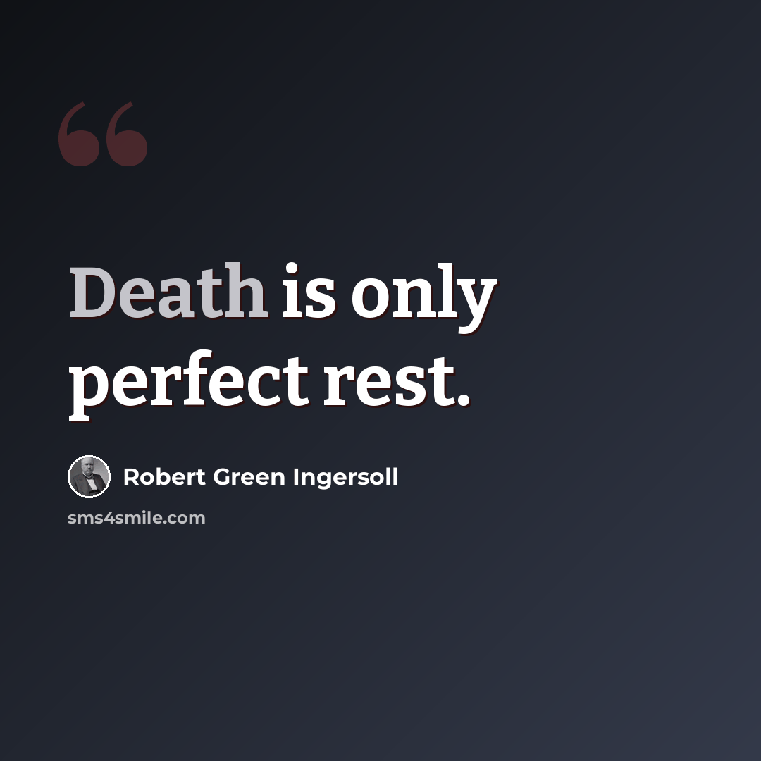 “Death is only perfect rest.” quote by Robert Green Ingersoll