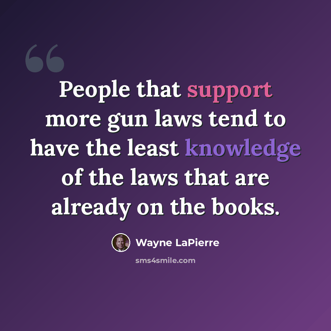 “People that support more gun laws tend to have the least knowledge of the laws that are already on the books.” quote by Wayne LaPierre